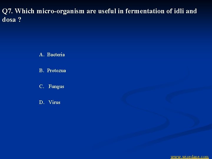 Q 7. Which micro-organism are useful in fermentation of idli and dosa ? A.