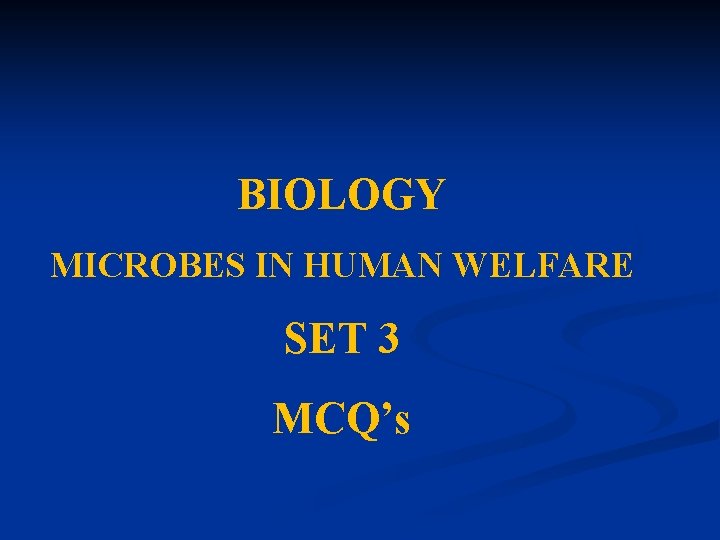 BIOLOGY MICROBES IN HUMAN WELFARE SET 3 MCQ’s 