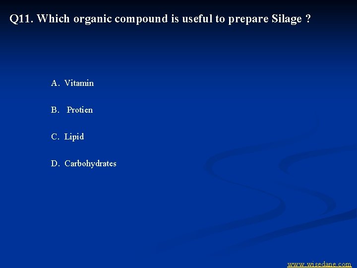 Q 11. Which organic compound is useful to prepare Silage ? A. Vitamin B.