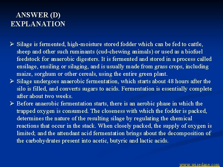 ANSWER (D) EXPLANATION Ø Silage is fermented, high-moisture stored fodder which can be fed