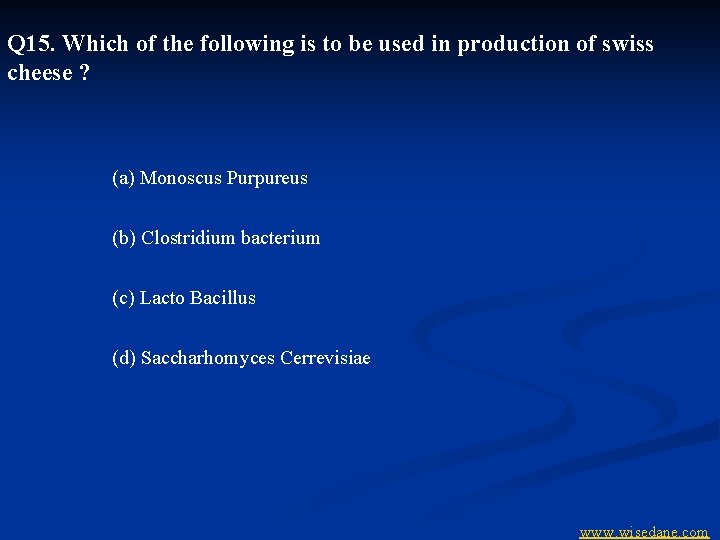 Q 15. Which of the following is to be used in production of swiss