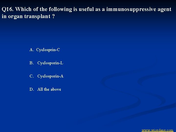 Q 16. Which of the following is useful as a immunosuppressive agent in organ