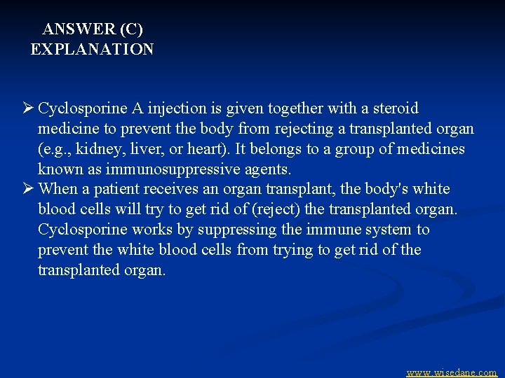 ANSWER (C) EXPLANATION Ø Cyclosporine A injection is given together with a steroid medicine