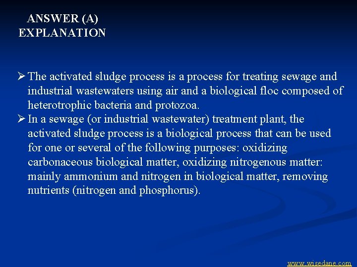 ANSWER (A) EXPLANATION Ø The activated sludge process is a process for treating sewage