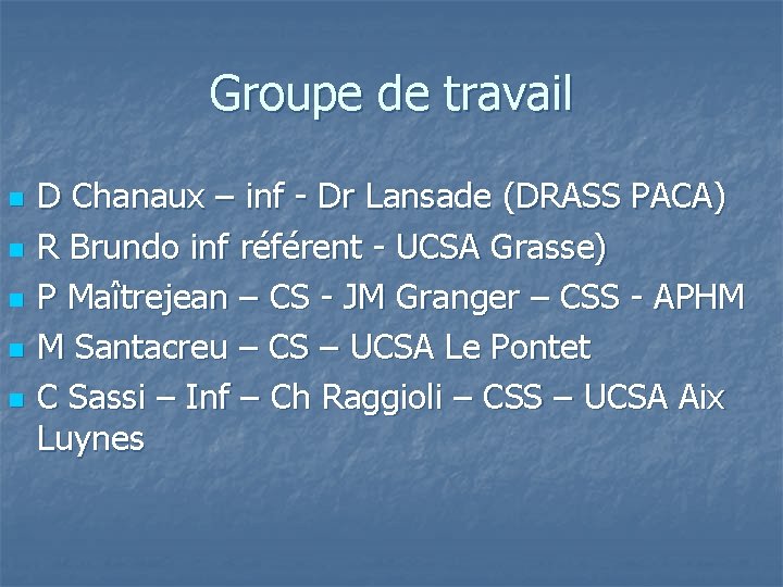 Groupe de travail n n n D Chanaux – inf - Dr Lansade (DRASS