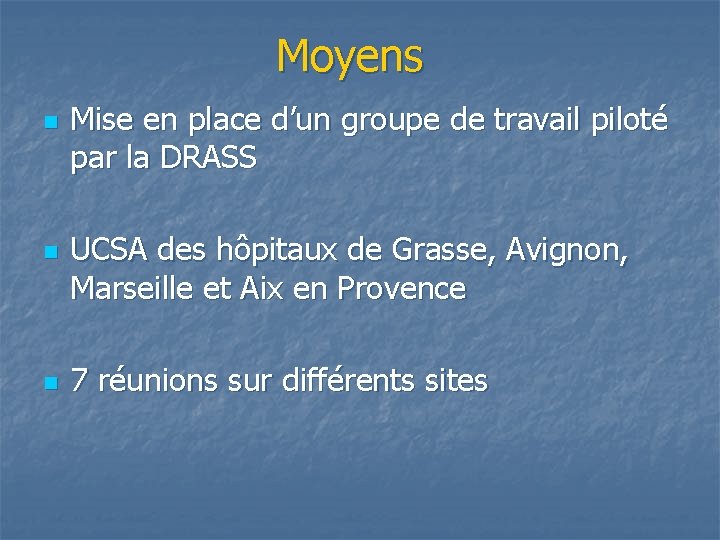 Moyens n n n Mise en place d’un groupe de travail piloté par la