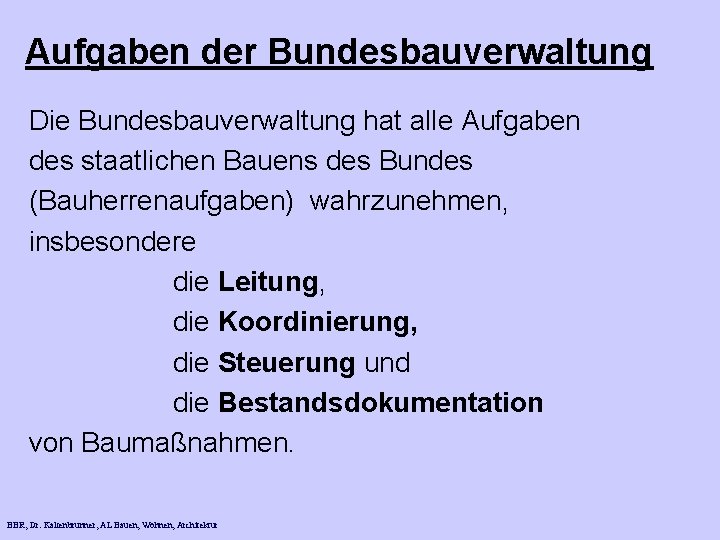 Aufgaben der Bundesbauverwaltung Die Bundesbauverwaltung hat alle Aufgaben des staatlichen Bauens des Bundes (Bauherrenaufgaben)