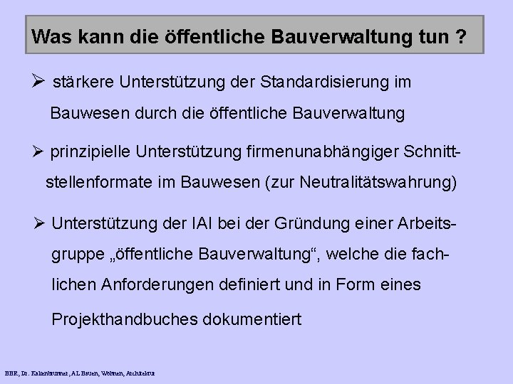 Was kann die öffentliche Bauverwaltung tun ? Ø stärkere Unterstützung der Standardisierung im Bauwesen