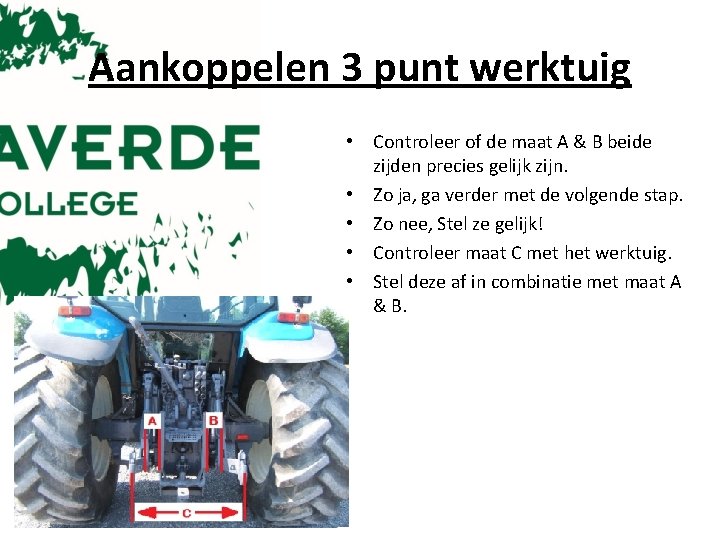 Aankoppelen 3 punt werktuig • Controleer of de maat A & B beide zijden