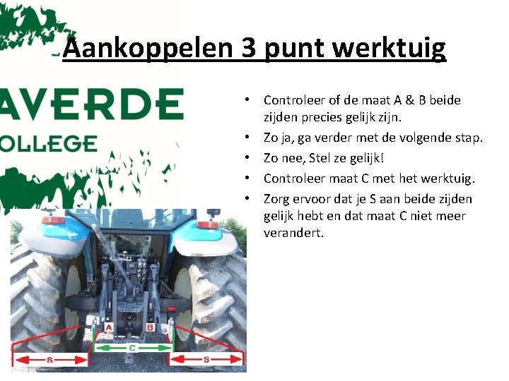 Aankoppelen 3 punt werktuig • Controleer of de maat A & B beide zijden