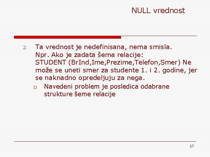 NULL vrednost 2. Ta vrednost je nedefinisana, nema smisla. Npr. Ako je zadata šema