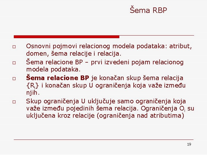 Šema RBP o o Osnovni pojmovi relacionog modela podataka: atribut, domen, šema relacije i