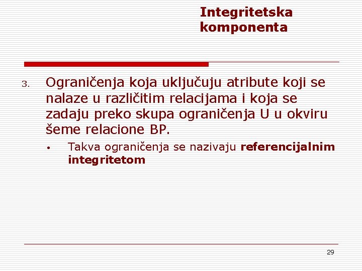 Integritetska komponenta 3. Ograničenja koja uključuju atribute koji se nalaze u različitim relacijama i