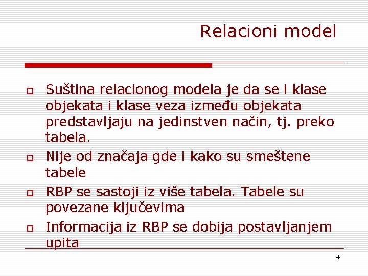 Relacioni model o o Suština relacionog modela je da se i klase objekata i