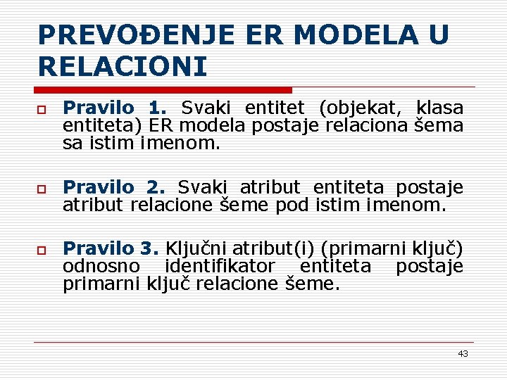 PREVOĐENJE ER MODELA U RELACIONI o o o Pravilo 1. Svaki entitet (objekat, klasa