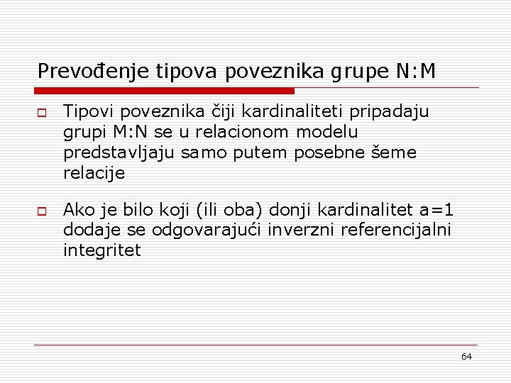 Prevođenje tipova poveznika grupe N: M o o Tipovi poveznika čiji kardinaliteti pripadaju grupi