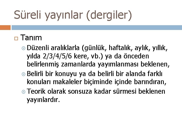 Süreli yayınlar (dergiler) Tanım Düzenli aralıklarla (günlük, haftalık, aylık, yılda 2/3/4/5/6 kere, vb. )