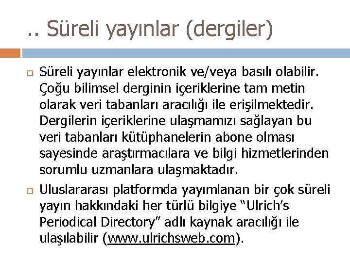 . . Süreli yayınlar (dergiler) Süreli yayınlar elektronik ve/veya basılı olabilir. Çoğu bilimsel derginin