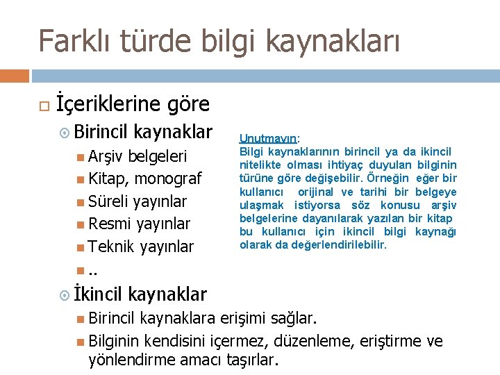 Farklı türde bilgi kaynakları İçeriklerine göre Birincil kaynaklar Arşiv belgeleri Kitap, monograf Süreli yayınlar