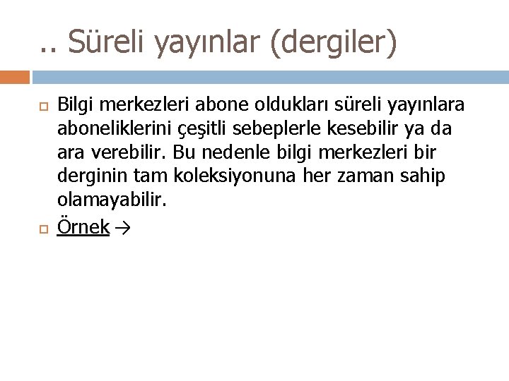 . . Süreli yayınlar (dergiler) Bilgi merkezleri abone oldukları süreli yayınlara aboneliklerini çeşitli sebeplerle