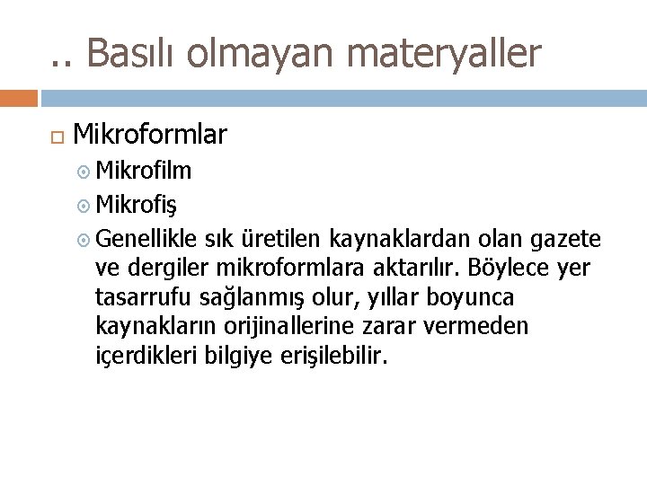 . . Basılı olmayan materyaller Mikroformlar Mikrofilm Mikrofiş Genellikle sık üretilen kaynaklardan olan gazete