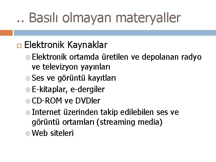 . . Basılı olmayan materyaller Elektronik Kaynaklar Elektronik ortamda üretilen ve depolanan radyo ve