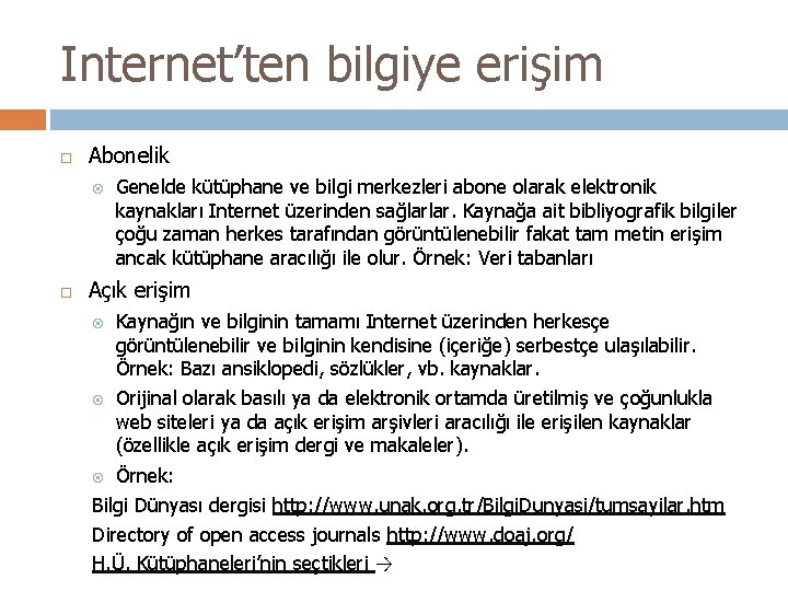 Internet’ten bilgiye erişim Abonelik Genelde kütüphane ve bilgi merkezleri abone olarak elektronik kaynakları Internet