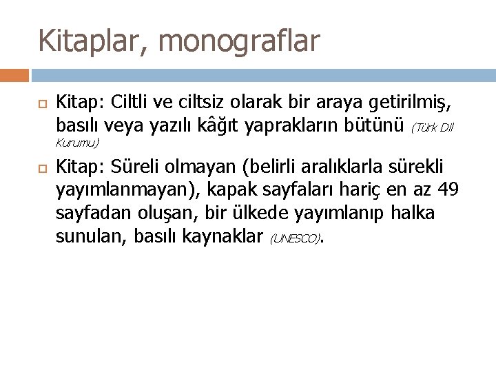 Kitaplar, monograflar Kitap: Ciltli ve ciltsiz olarak bir araya getirilmiş, basılı veya yazılı kâğıt