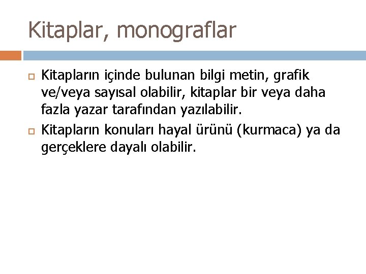 Kitaplar, monograflar Kitapların içinde bulunan bilgi metin, grafik ve/veya sayısal olabilir, kitaplar bir veya