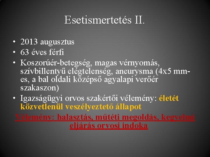 Esetismertetés II. • 2013 augusztus • 63 éves férfi • Koszorúér-betegség, magas vérnyomás, szívbillentyű