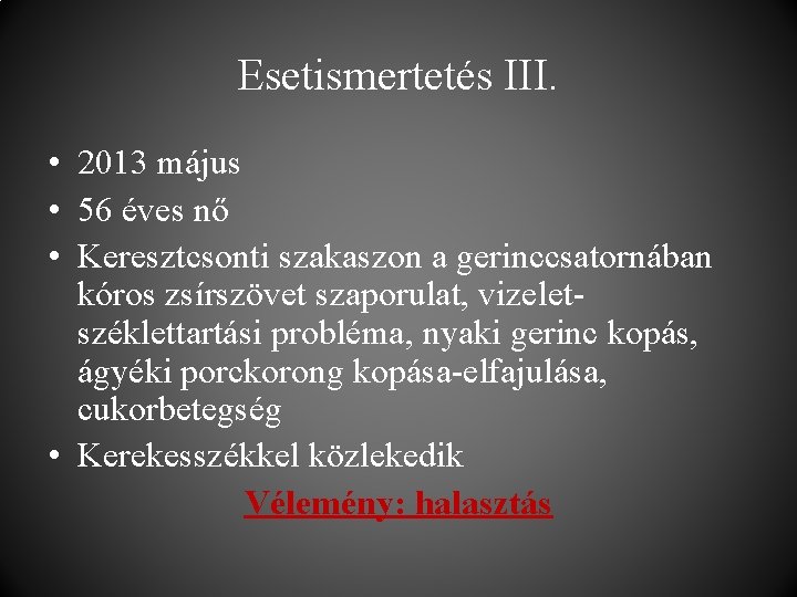 Esetismertetés III. • 2013 május • 56 éves nő • Keresztcsonti szakaszon a gerinccsatornában