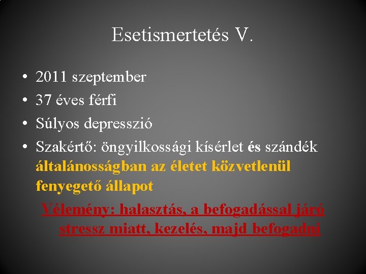 Esetismertetés V. • • 2011 szeptember 37 éves férfi Súlyos depresszió Szakértő: öngyilkossági kísérlet