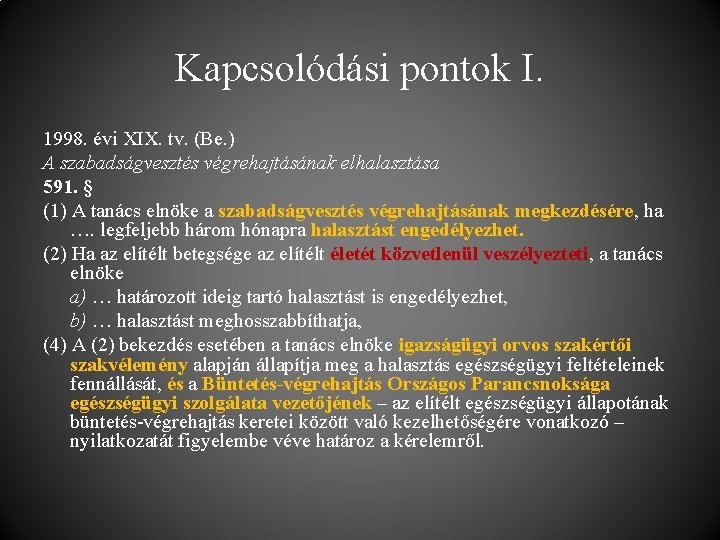 Kapcsolódási pontok I. 1998. évi XIX. tv. (Be. ) A szabadságvesztés végrehajtásának elhalasztása 591.