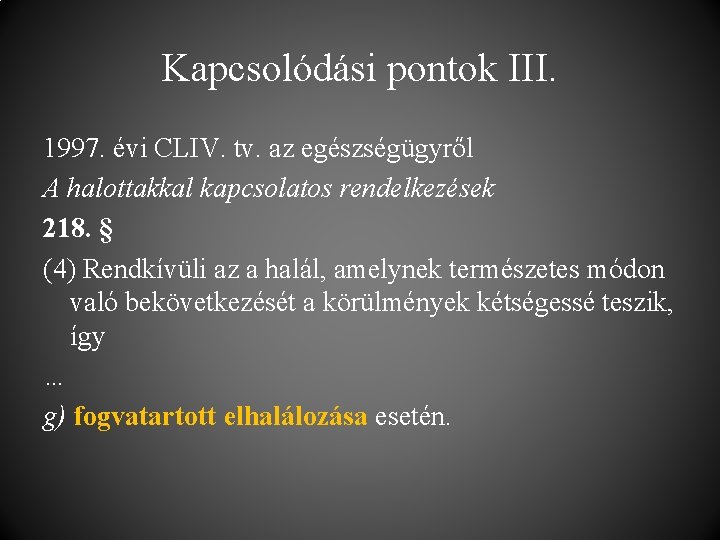 Kapcsolódási pontok III. 1997. évi CLIV. tv. az egészségügyről A halottakkal kapcsolatos rendelkezések 218.