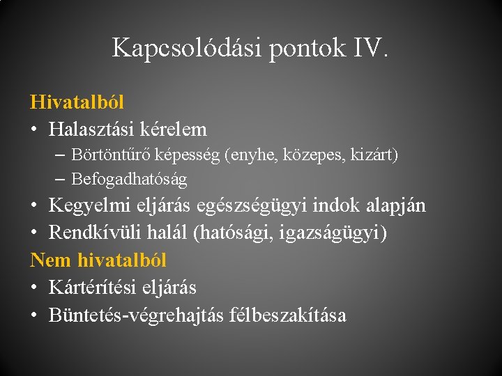 Kapcsolódási pontok IV. Hivatalból • Halasztási kérelem – Börtöntűrő képesség (enyhe, közepes, kizárt) –