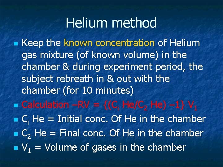 Helium method n n n Keep the known concentration of Helium gas mixture (of