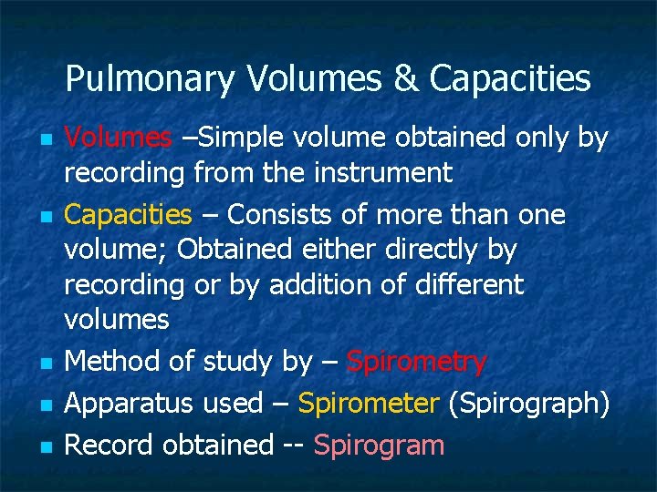 Pulmonary Volumes & Capacities n n n Volumes –Simple volume obtained only by recording