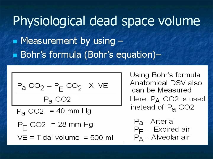 Physiological dead space volume n n Measurement by using – Bohr’s formula (Bohr’s equation)–