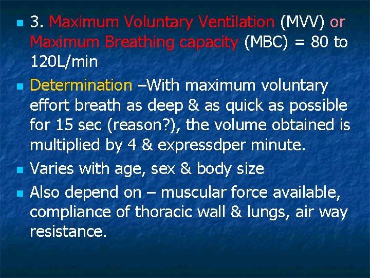 n n 3. Maximum Voluntary Ventilation (MVV) or Maximum Breathing capacity (MBC) = 80