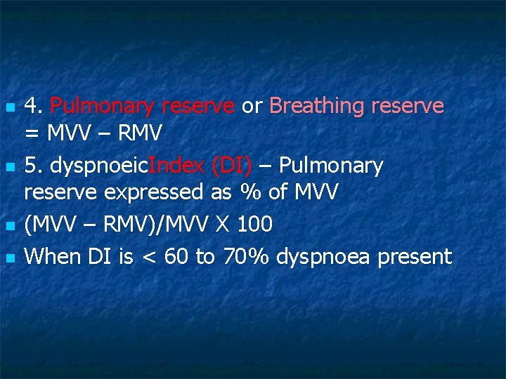 n n 4. Pulmonary reserve or Breathing reserve = MVV – RMV 5. dyspnoeic.