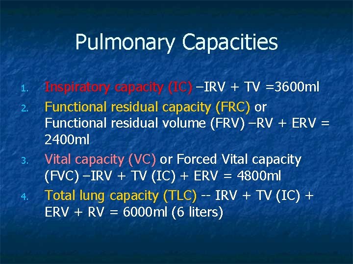 Pulmonary Capacities 1. 2. 3. 4. Inspiratory capacity (IC) –IRV + TV =3600 ml