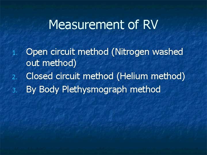 Measurement of RV 1. 2. 3. Open circuit method (Nitrogen washed out method) Closed