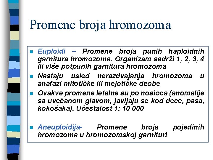 Promene broja hromozoma n n Euploidi – Promene broja punih haploidnih garnitura hromozoma. Organizam