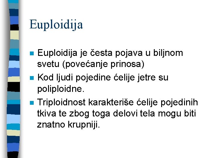 Euploidija n n n Euploidija je česta pojava u biljnom svetu (povećanje prinosa) Kod