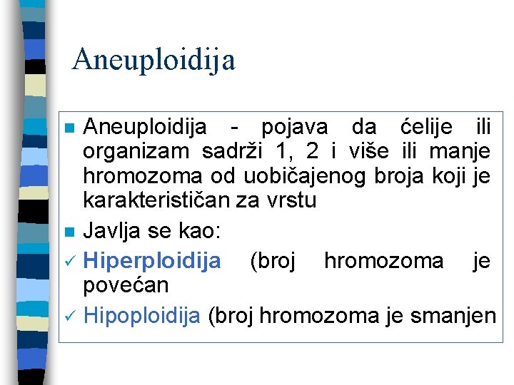 Aneuploidija - pojava da ćelije ili organizam sadrži 1, 2 i više ili manje