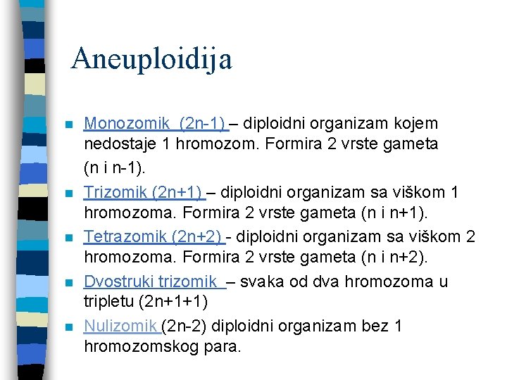 Aneuploidija n n n Monozomik (2 n-1) – diploidni organizam kojem nedostaje 1 hromozom.