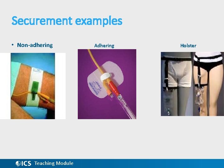 Securement examples • Non-adhering Teaching Module Adhering Holster 