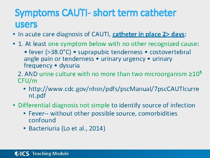 Symptoms CAUTI- short term catheter users • In acute care diagnosis of CAUTI, catheter