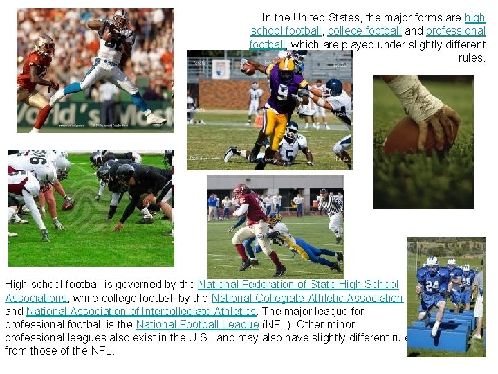 In the United States, the major forms are high school football, college football and