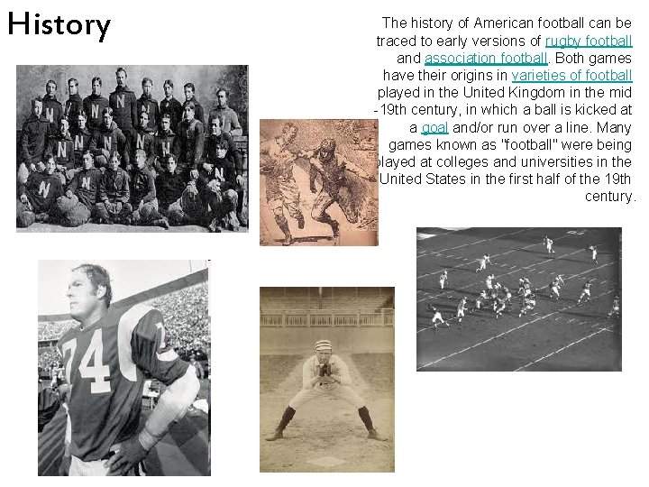 History The history of American football can be traced to early versions of rugby